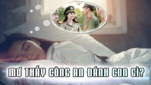 mơ thấy công an đánh con gì