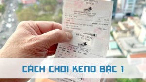 cách chơi keno bậc 1 là như thế nào