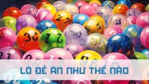 lô đề ăn như thế nào