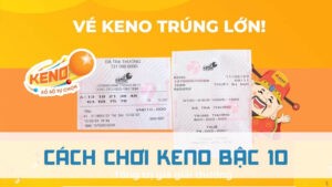 cách chơi keno bậc 10 như thế nào