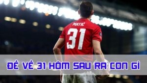 đề về 31 hôm sau ra con gì qua bóng dương âm