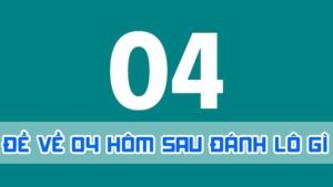 đề về 04 hôm sau đánh lô gì qua giấc mơ