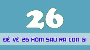 đề về 26 hôm sau ra con gì qua giấc mơ