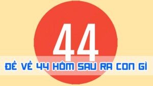 đề về 44 hôm sau ra con gì qua giấc mộng
