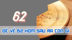 đề về 62 hôm sau ra con gì qua bóng âm dương