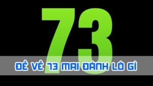 đề về 73 mai đánh lô gì theo bóng âm