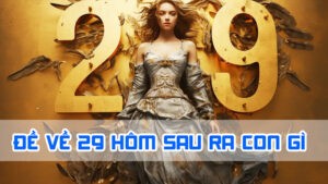đề về 29 hôm sau về con gì cho người mới