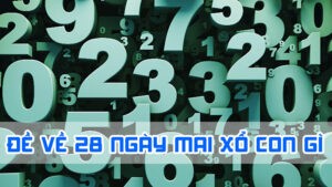 đề về 28 ngày mai xổ con gì trúng giải