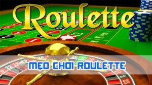 mẹo chơi roulette 2024