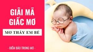 giải mã lô đề nằm mơ thấy em bé gái đánh số gì